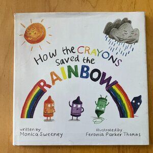 How The Crayons Saved The Rainbow Hardcover Kids Book by Monica Sweeney